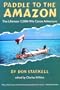 Paddle to the Amazon: The Ultimate 12,000-Mile Canoe Adventure