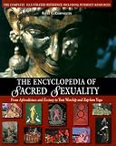 The Encyclopedia of Sacred Sexuality : From Aphrodisiacs and Exstasy to Yoni Worship and Zap-Lam Yoga