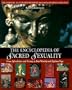 The Encyclopedia of Sacred Sexuality : From Aphrodisiacs and Exstasy to Yoni Worship and Zap-Lam Yoga