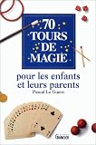 70 tours de magie pour les enfants et leurs parents