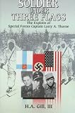 Soldier Under Three Flags: Exploits of Special Forces' Captain Larry A. Thorne