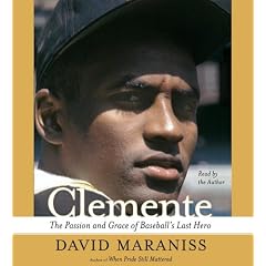 Clemente: The Passion and Grace of Baseball's Last Hero