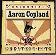 Essential Aaron Copland: 12 Greatest Hits