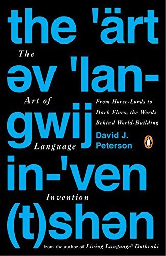 The Art of Language Invention: From Horse-Lords to Dark Elves, the Words Behind World-Building by Peterson David J. (2015-09-29) Paperback