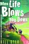 When Life Blows You Down: 11 1/2 Ways To Get Up And Thrive When The Winds Of Change Howl
