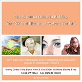 The Essential Guide to Ridding Your Skin of Blemishes & Acne For Life