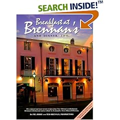 Breakfast At Brennan's And Dinner, Too: The original and most recent recipes from New Orleans' world-famous Brennan's Restaurant and a tribute to its founder, Owen Edward Brennan
