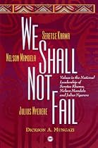 We Shall Not Fail: Values in the National Leadership of Seretse Khama, Nelson Mandela and Julius Nyerere