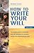 How to Write Your Will: The Complete Guide to Structuring Your Will, Inheritance Tax Planning, Probate and Administering an Estate