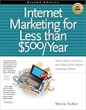 Internet Marketing for Less Than $500/Year: How to Attract Customers and Clients Online Without Spending a Fortune