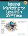 Internet Marketing for Less Than $500/Year: How to Attract Customers and Clients Online Without Spending a Fortune