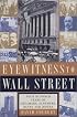 Eyewitness to Wall Street: 400 Years of Dreamers, Schemers, Busts, and Booms