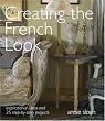 Creating the French Look: Inspirational Ideas and 25 Step-by-step Projects