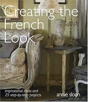 Creating the French Look: Inspirational Ideas and 25 Step-by-step Projects