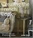 Creating the French Look: Inspirational Ideas and 25 Step-by-step Projects