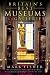 Britain's Best Museums and Galleries: From the Greatest Collections to the Smallest Curiosities