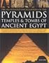 The Illustrated Encyclopedia of Pyramids, Temples and Tombs of Ancient Egypt