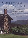 Summer Cottages in the White Mountains: The Architecture of Leisure and Recreation, 1870 to 1930