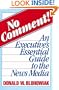 No Comment!: An Executive's Essential Guide to the News Media