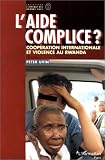 L aide complice ?. Cooperation internationale et violence au Rwanda