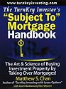 The TurnKey Investor's "Subject To" Mortgage Handbook: The Art & Science of Buying Investment Property by Taking Over Mortgages!