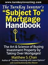 The TurnKey Investor's "Subject To" Mortgage Handbook: The Art & Science of Buying Investment Property by Taking Over Mortgages!