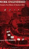 Work Engendered: Toward a New History of American Labor