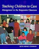 Teaching Children to Care: Classroom Management for Ethical and Academic Growth, K-8