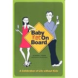 Baby Not on Board: A Celebration of Life without Kids