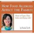 How Food Allergies Affect the Family: How to Cope, Stay Safe and Enjoy Life! by Nicole S. Smith