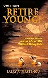 You CAN Retire Young: How to Retire in Your 40s or 50s Without Being Rich