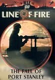 Line Of Fire - The Fall Of Port Stanley
