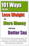 101 Ways to Lose Weight, Get More Money and Have Better Sex