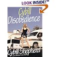 Cybill Disobedience : How I Survived Beauty Pageants, Elvis, Sex, Bruce Willis, Lies, Marriage, Motherhood, Hollywood, and the Irrepressible Urge to Say What I Think