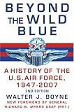 Beyond the Wild Blue: A History of the U.S. Air Force, 1947-2007