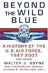 Beyond the Wild Blue: A History of the U.S. Air Force, 1947-2007