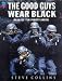 The Good Guys Wear Black: Real-life Heroes of the Police's Rapid-response Firearms Un...