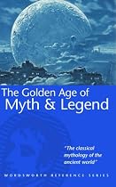 The Golden Age of Myth and Legend (Wordsworth Reference)