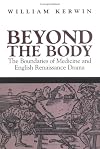 Beyond The Body: The Boundaries Of Medicine And English Renaissance Drama (Massachusetts Studies in Early Modern Culture)