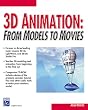 3D Animation: From Models to Movies (With CD-ROM)