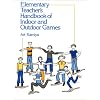 Elementary Teacher's Handbook of Indoor & Outdoor Games