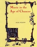 Music in the Age of Chaucer: Revised edition, with `Chaucer Songs' (Chaucer Studies) Nigel Wilkins