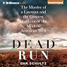 Dead Run: The Murder of a Lawman and the Greatest Manhunt of the Modern American West