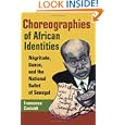 Choreographies of African Identities: Negritude, Dance, and the National Ballet of Senegal by  Francesca Castaldi