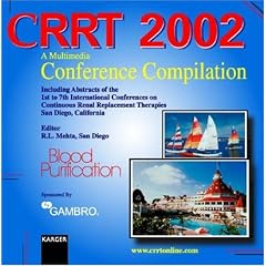 CRRT 2002, 1 CD-ROM A Multimedia Conference Compilation. Blood Purification. Including Abstracts of the 1st to 7th International Conferences on Continuous Renal Replacement Therapies, San Diego, California. For Windows 98/M