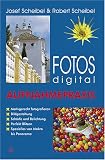 Fotos digital - Aufnahmepraxis - Josef Scheibel