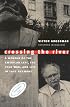 Crossing the River: A Memoir of the American Left, the Cold War, and Life in East Germany