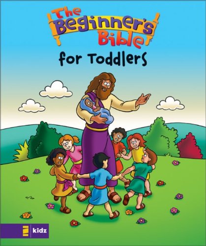 The Beginner's Bible---The Beginner's Bible for Toddlers