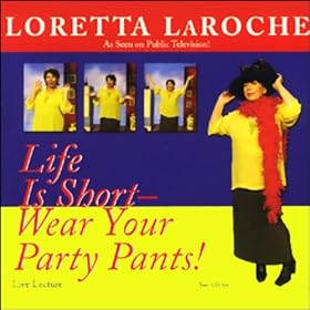 Life is Short: Wear Your Party Pants!