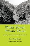 Public Power, Private Dams: The Hells Canyon High Dam Controversy (Weyerhaeuser Environmental Books)